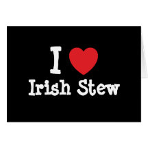 I love Irish Stew heart T-Shirt Greeting Card