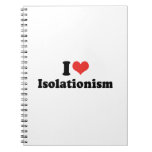 I LOVE ISOLATIONISM - .png Note Books
