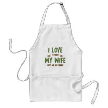 I Love It When My Wife Lets Me Go Fishing Aprons
