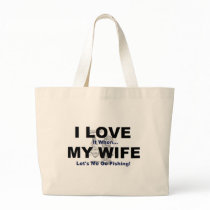 I LOVE it when MY WIFE lets me go fishing. Tote Bag