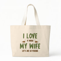 I Love It When My Wife Lets Me Go Fishing Canvas Bags