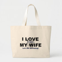 I LOVE it when MY WIFE lets me go fishing. Tote Bag