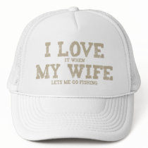 I LOVE it when MY WIFE lets me go fishing Mesh Hats