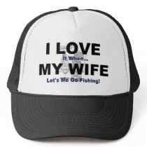 I LOVE it when MY WIFE lets me go fishing. Mesh Hat