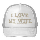 I LOVE it when MY WIFE lets me go fishing Mesh Hats