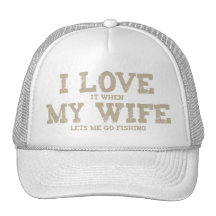 I LOVE it when MY WIFE lets me go fishing Mesh Hats