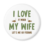 I Love It When My Wife Lets Me Go Fishing