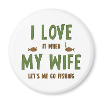 I Love It When My Wife Lets Me Go Fishing