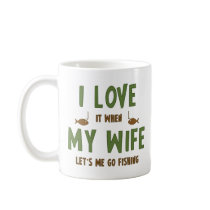 I Love It When My Wife Lets Me Go Fishing Mug