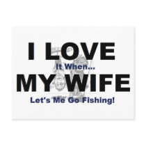 I LOVE it when MY WIFE lets me go fishing. Post Cards