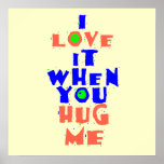 I Love It When You HUG ME POSTER Print