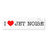 I love Jet Noise Bumper Stickers
