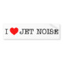 I love Jet Noise Bumper Stickers