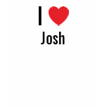I love Josh t-shirts