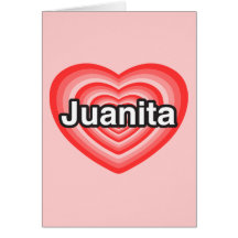 I love Juanita. I love you Juanita. Heart Greeting Card