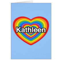 I love Kathleen. I love you Kathleen. Heart Greeting Card