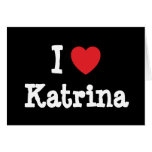 I love Katrina heart T-Shirt Cards