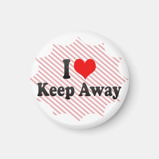 I love Keep Away Fridge Magnet