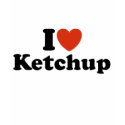 I Love Ketchup t-shirts