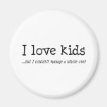 I Love Kids But I Couldnt Manage A Whole One Fridge Magnets