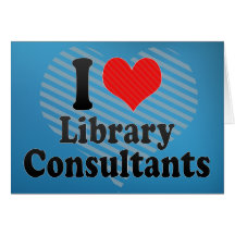 I Love Library Consultants Greeting Card
