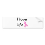 I love Life! Pink Ribbon! bumper stickers