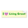 I Love Living Green bumpersticker Bumper Sticker