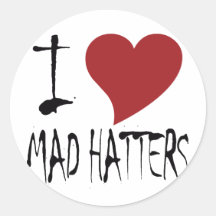 I Love Mad Hatters Round Sticker