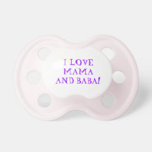 I LOVE MAMA AND BABA! BABY PACIFIER