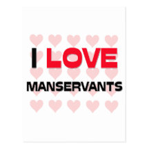 I LOVE MANSERVANTS POSTCARD