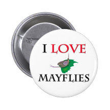 I Love Mayflies Pinback Button