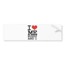 I LOVE ME MY SELF AND I BUMPER STICKER
