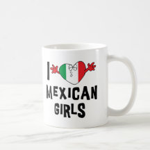 I Love Mexican Girls Coffee Mug