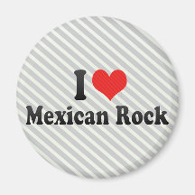 I Love Mexican Rock Fridge Magnet