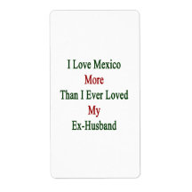 I Love Mexico More Than I Ever Loved My Ex Husband Labels