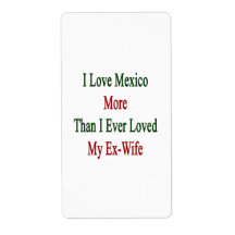 I Love Mexico More Than I Ever Loved My Ex Wife Shipping Label
