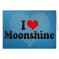 I Love Moonshine Greeting Cards