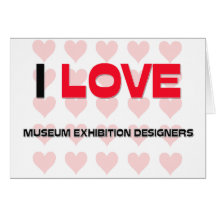 I LOVE MUSEUM EXHIBITION DESIGNERS CARDS