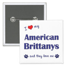 I Love My American Brittanys (Multiple Dogs) Pins