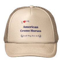 I Love My American Creme Horses (Multiple Horses) Trucker Hat