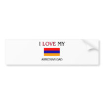 I Love My Armenian Dad Bumper Stickers