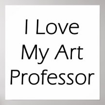I Love My Art Professor Posters