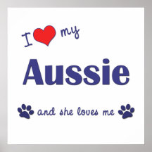 I Love My Aussie (Female Dog) Posters