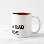 I LOVE MY BAD ATTITUDE MUG
