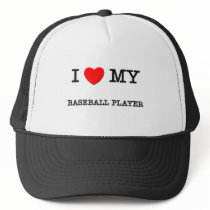 I Love My BASEBALL PLAYER Trucker Hats