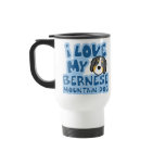 I Love My Bernese Mountain Dog Travel Mug