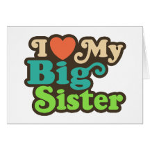 I Love My Big Sister Card