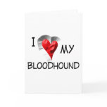 I Love My Bloodhound Greeting Card