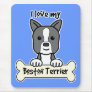 I Love My Boston Terrier Mouse Pad