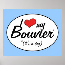 I Love My Bouvier (It's a Dog) Posters